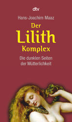 Hans-Joachim Maaz: Der Lilith-Komplex : Hans-Joachim Maaz: Der Lilith-Komplex :
