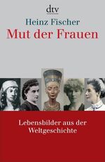 ISBN 9783423343756: Mut der Frauen - Lebensbilder aus der Weltgeschichte