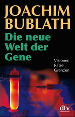 ISBN 9783423344432: Die neue Welt der Gene: Visionen. Rätsel. Grenzen von Bublath, Joachim