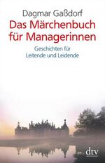 ISBN 9783423345118: Das Märchenbuch für Managerinnen - Geschichten für Leitende und Leidende