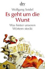 Wolfgang Seidel: Es geht um die Wurst: W Wolfgang Seidel: Es geht um die Wurst: W