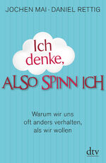 ISBN 9783423347631: Ich denke, also spinn ich – Warum wir uns oft anders verhalten, als wir wollen