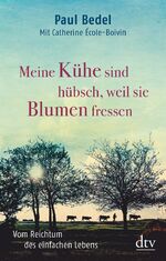 ISBN 9783423349437: Meine Kühe sind hübsch, weil sie Blumen fressen - Vom Reichtum des einfachen Lebens