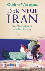 ISBN 9783423349444: Der neue Iran - Eine Gesellschaft tritt aus dem Schatten