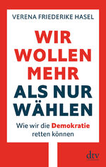 ISBN 9783423349680: Wir wollen mehr als nur wählen - Wie wir die Demokratie retten können