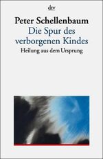 ISBN 9783423351447: Die Spur des verborgenen Kindes – Heilung aus dem Ursprung