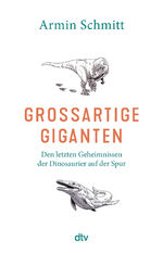 ISBN 9783423352079: Großartige Giganten - den letzten Geheimnissen der Dinosaurier auf der Spur