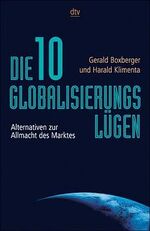 ISBN 9783423360852: Die zehn Globalisierungslügen : Alternativen zur Allmacht des Marktes. Gerald Boxberger und Harald Klimenta, dtv ; 36085