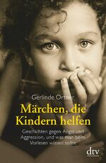 Märchen, die Kindern helfen – Geschichten gegen Angst und Aggression, und was man beim Vorlesen wissen sollte