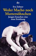 ISBN 9783423361231: Weder Macho noch Muttersöhnchen. Jungen brauchen eine neue Erziehung