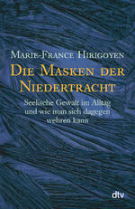 ISBN 9783423362887: Die Masken der Niedertracht – Seelische Gewalt im Alltag und wie man sich dagegen wehren kann