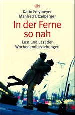 ISBN 9783423363037: In der Ferne so nah – Lust und Last der Wochenendbeziehungen