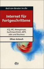 ISBN 9783423502238: Internet für Fortgeschrittene: ICQ, IRC, Newsgroups, Suchmaschinen, MP3, Jobs und Business