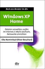 Windows XP Home – Dateien verwalten, surfen im Internet, E-Mails wechseln, Netzwerke einrichten