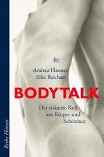 Bodytalk - Der neue Kult um Körper und Schönheit