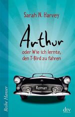 ISBN 9783423650014: Arthur oder Wie ich lernte, den T-Bird zu fahren