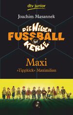 Die Wilden Fußballkerle Band 7 – Maxi ›Tippkick‹ Maximilian