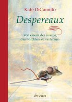 ISBN 9783423709538: Despereaux - Von einem, der auszog das Fürchten zu verlernen - Von einem, der auszog das Fürchten zu verlernen