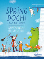 ISBN 9783423762403: Spring doch!, sagt die Hexe - Mutprobengeschichten