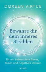 ISBN 9783424153064: Bewahre dir dein inneres Strahlen - für ein Leben ohne Stress, Krisen und negatives Denken