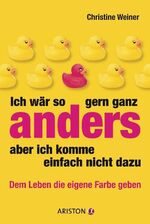 ISBN 9783424200560: Ich wär so gern ganz anders, aber ich komme einfach nicht dazu – Dem Leben die eigene Farbe geben