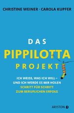 ISBN 9783424201277: Das Pippilotta-Projekt - Ich weiß, was ich will - und ich werde es mir holen - Schritt für Schritt zum beruflichen Erfolg