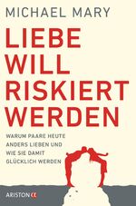 ISBN 9783424201475: Liebe will riskiert werden – Warum Paare heute anders lieben und wie sie damit glücklich werden