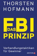 ISBN 9783424201727: Das FBI-Prinzip – Verhandlungstaktiken für Gewinner