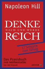 Denke nach und werde reich – 17 Schritte zum Erfolg. Das Praxisbuch zum Weltbestseller. Von Joe Kraynak