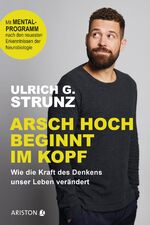 ISBN 9783424202113: Arsch hoch beginnt im Kopf - Wie die Kraft des Denkens unser Leben verändert - Mit Mentalprogramm nach den neuesten Erkenntnissen der Neurobiologie