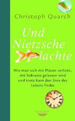 ISBN 9783424630305: Und Nietzsche lachte - Wie man sich mit Platon verliebt, mit Sokrates gelassen wird und trotz Kant den Sinn des Lebens findet