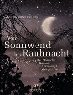 Von Sonnwend bis Rauhnacht - Feste, Bräuche & Rituale im Kreislauf des Jahres