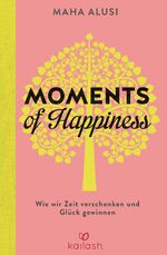 Moments of Happiness – Wie wir Zeit verschenken und Glück gewinnen