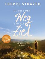 Cheryl Strayed: Du bist der Weg und das 