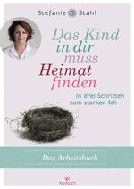 ISBN 9783424631432: Das Kind in dir muss Heimat finden (Arbeitsbuch) - In drei Schritten zum starken Ich