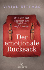 Der emotionale Rucksack – Wie wir mit ungesunden Gefühlen aufräumen