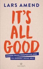 It’s All Good - Ändere deine Perspektive und du änderst deine Welt