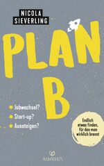 ISBN 9783424631975: Plan B - Endlich etwas finden, für das man wirklich brennt - Jobwechsel? Start Up? Aussteigen?