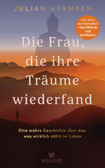 ISBN 9783424632415: Die Frau, die ihre Träume wiederfand - Eine wahre Geschichte über das, was wirklich zählt im Leben - Vom Autor des Bestsellers „Der Millionär und der Mönch"