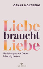 ISBN 9783424632439: Liebe braucht Liebe - Beziehungen auf Dauer lebendig halten