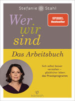 ISBN 9783424632545: Wer wir sind. Das Arbeitsbuch - Sich selbst besser verstehen – glücklicher leben: das Praxisprogramm