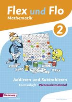 Flex und Flo - Ausgabe 2014 - Themenheft Addieren und Subtrahieren 2 Verbrauchsmaterial