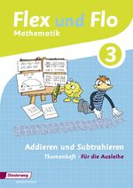 Flex und Flo - Ausgabe 2014 - Themenheft Addieren und Subtrahieren 3 Für die Ausleihe