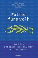 ISBN 9783426272039: Futter für's Volk - Was die Lebensmittelindustrie uns auftischt