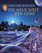 Joachim Bublath: Die neue Welt der Gene Joachim Bublath: Die neue Welt der Gene