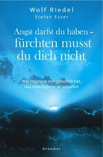 ISBN 9783426273340: Angst darfst du haben - fürchten musst du dich nicht - Wie Hypnose mir geholfen hat, das Unmögliche zu schaffen