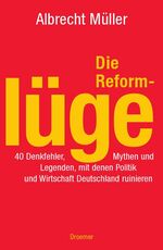 ISBN 9783426273449: Die Reformlüge. 40 Denkfehler, Mythen und Legenden, mit denen Politik und Wirtschaft Deutschland ruinieren