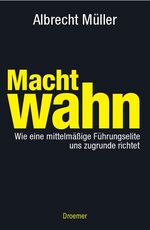Albrecht Müller: Machtwahn Albrecht Müller: Machtwahn