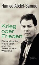 Krieg oder Frieden - Die arabische Revolution und die Zukunft des Westens