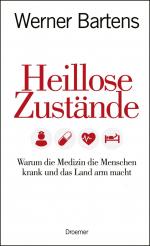 ISBN 9783426275818: Heillose Zustände - Warum die Medizin die Menschen krank und das Land arm macht